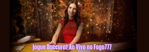 Jogue Baccarat Ao Vivo no Fogo777
